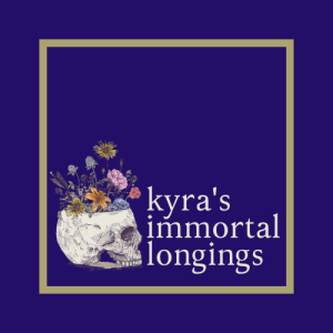 skull with flowers in bloom bursting from within next to the words "kyra's immortal longings"